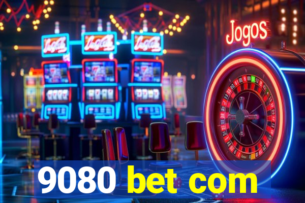 9080 bet com